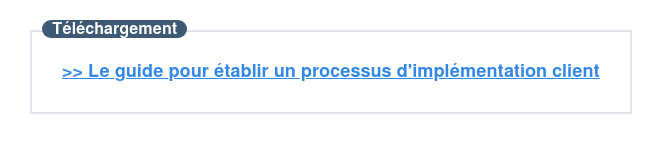 Fidélisez vos clients avec un processus d'implémentation clair et efficace