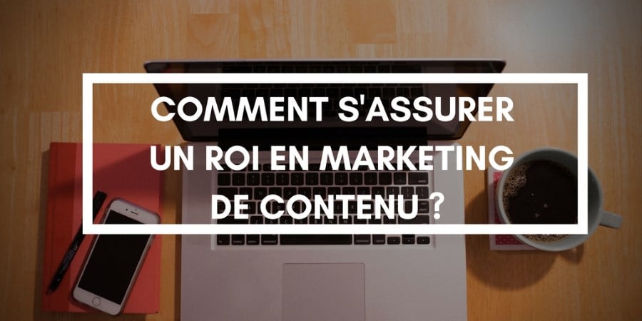 7 conseils pour assurer un retour sur investissement en marketing de contenu