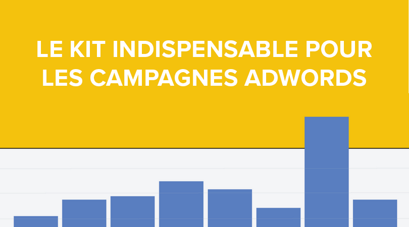 [Kit] Comment organiser et optimiser ses campagnes Adwords ?