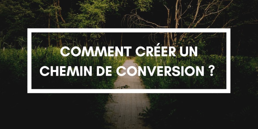 Génération de leads : Comment créer un chemin de conversion ?